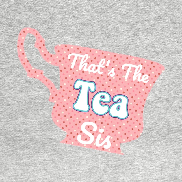 That's The Tea Sis Pink Polka Dot Pastel Cute Trendy Saying by gillys